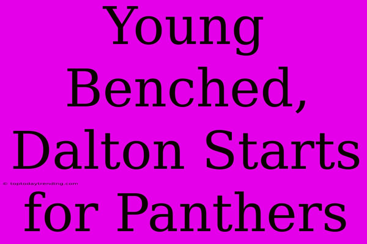 Young Benched, Dalton Starts For Panthers