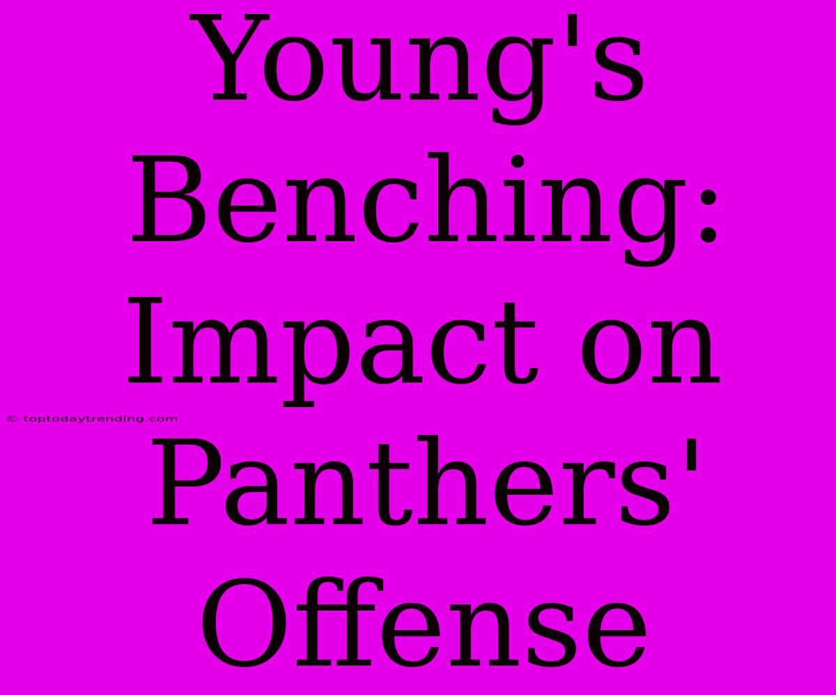 Young's Benching: Impact On Panthers' Offense