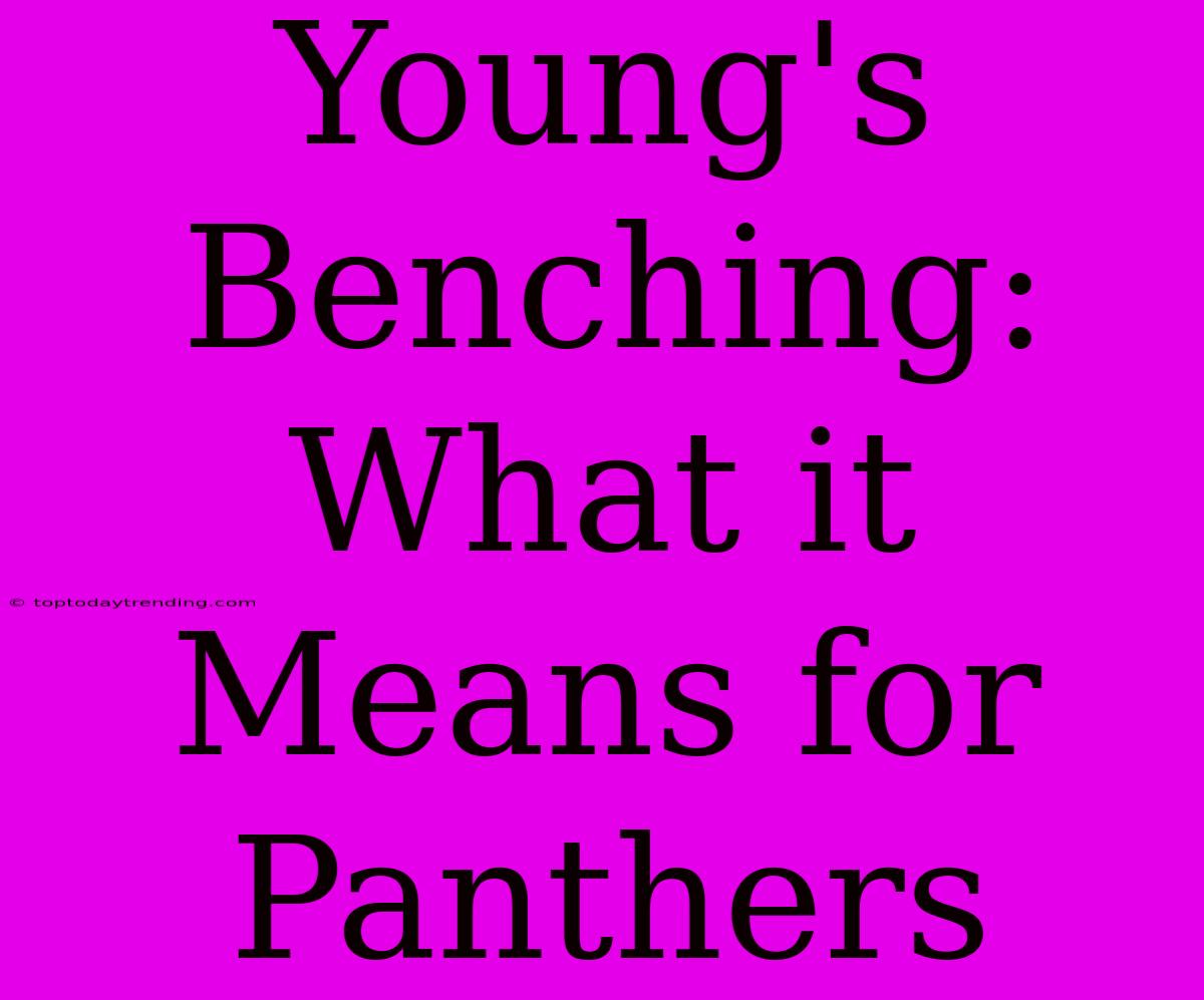 Young's Benching: What It Means For Panthers