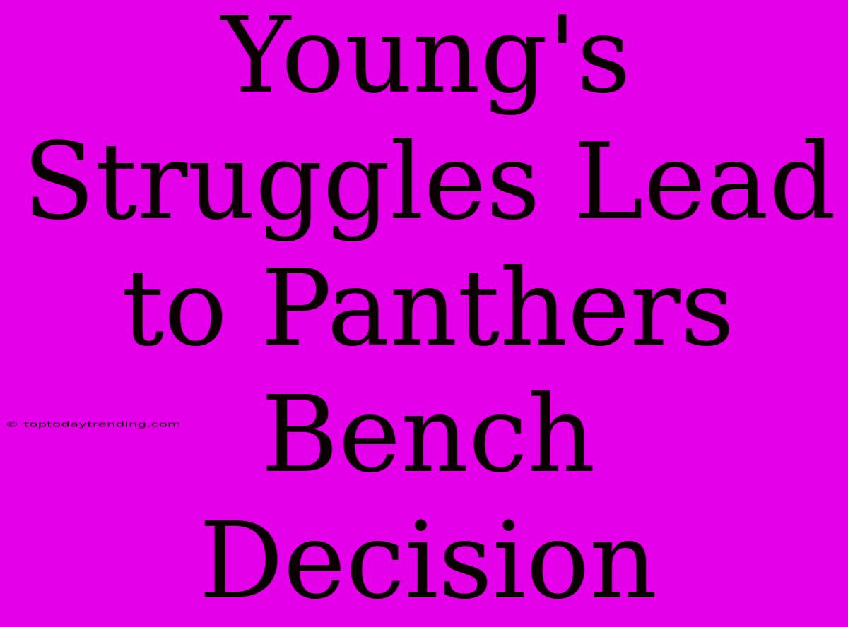 Young's Struggles Lead To Panthers Bench Decision