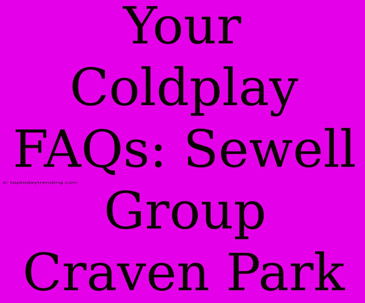 Your Coldplay FAQs: Sewell Group Craven Park