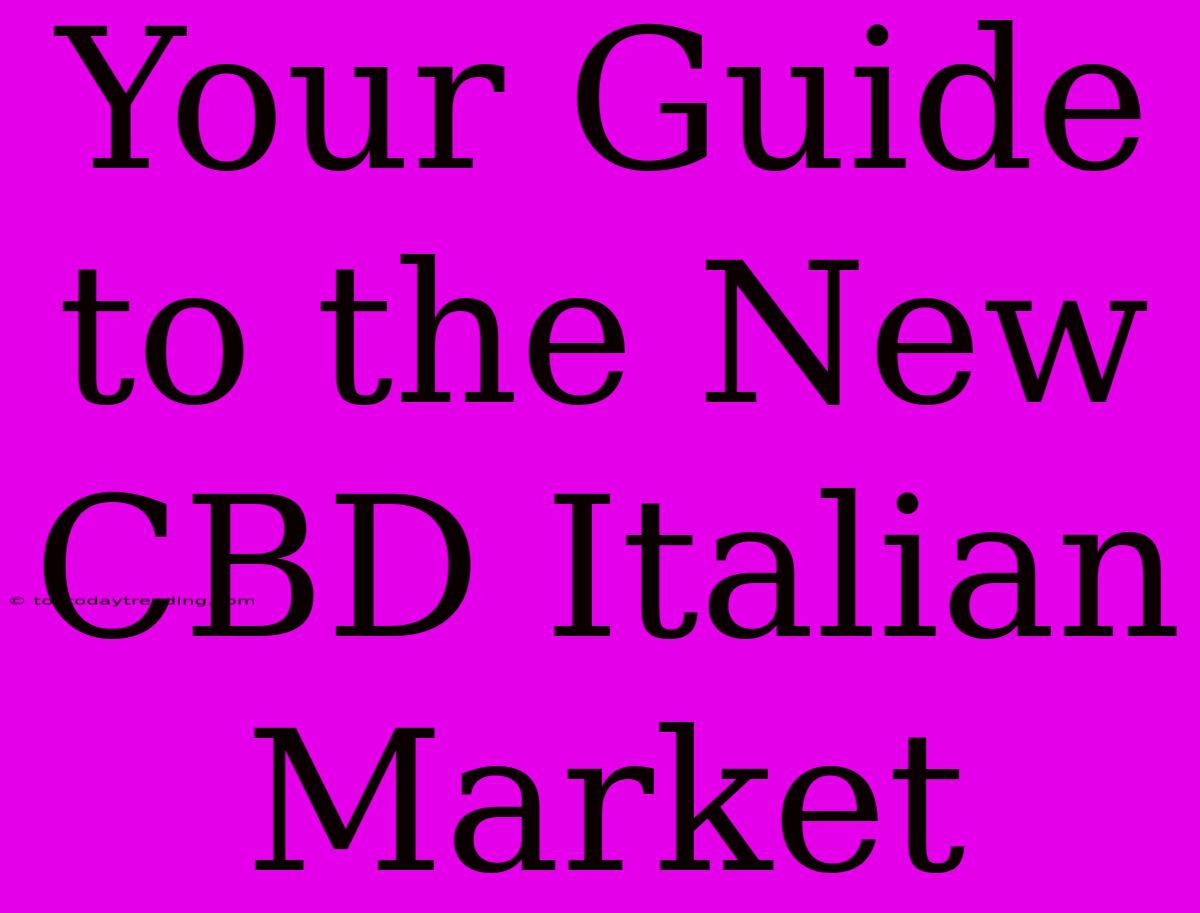 Your Guide To The New CBD Italian Market