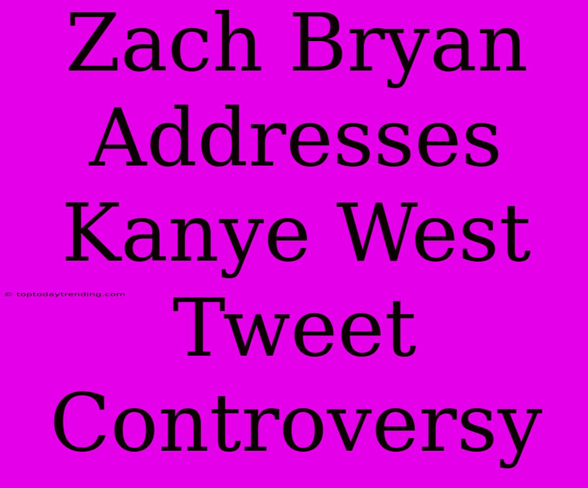 Zach Bryan Addresses Kanye West Tweet Controversy