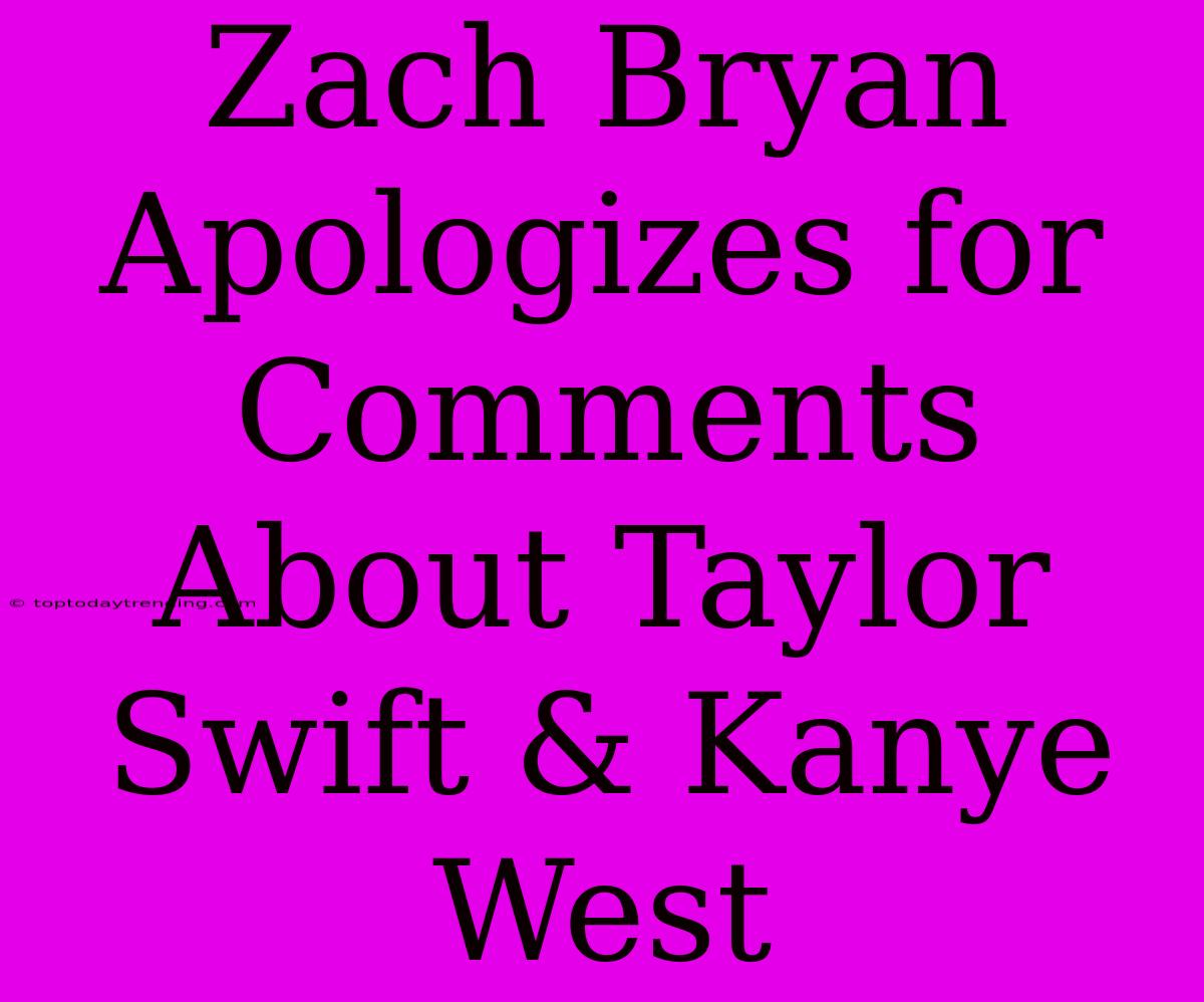 Zach Bryan Apologizes For Comments About Taylor Swift & Kanye West