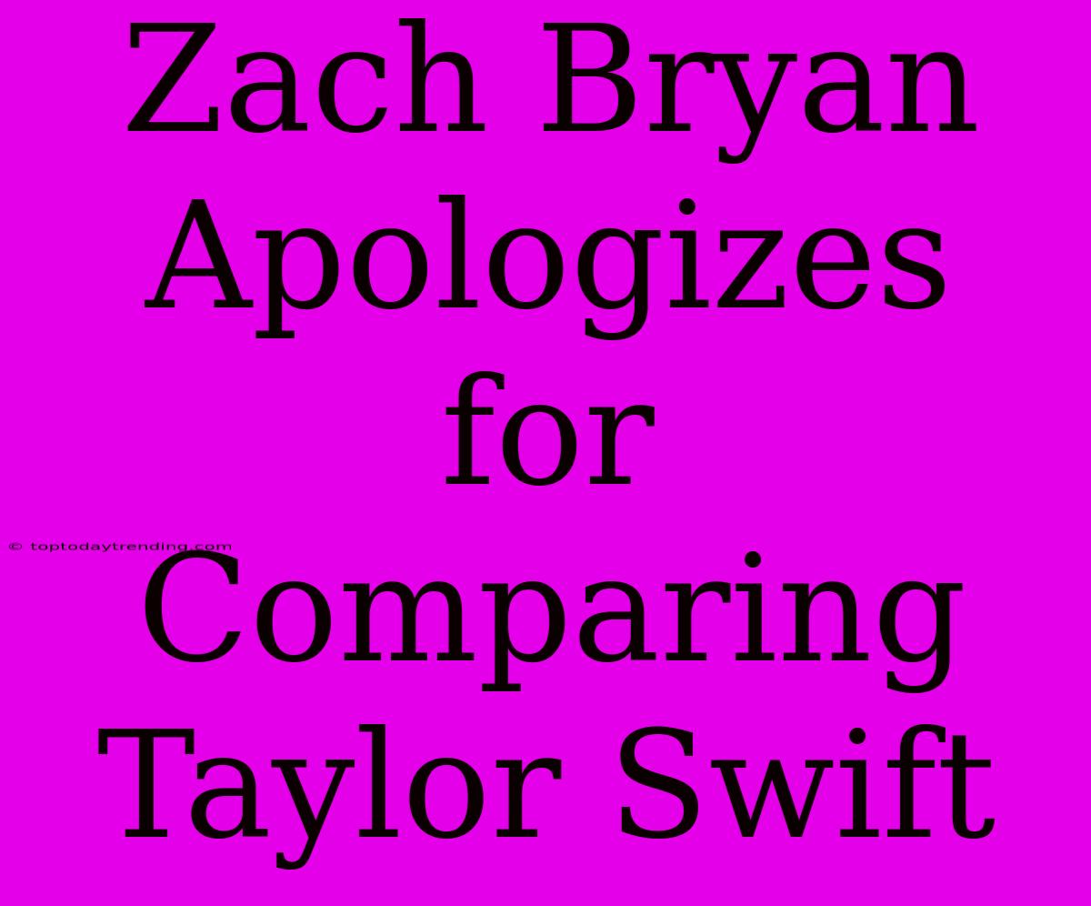 Zach Bryan Apologizes For Comparing Taylor Swift