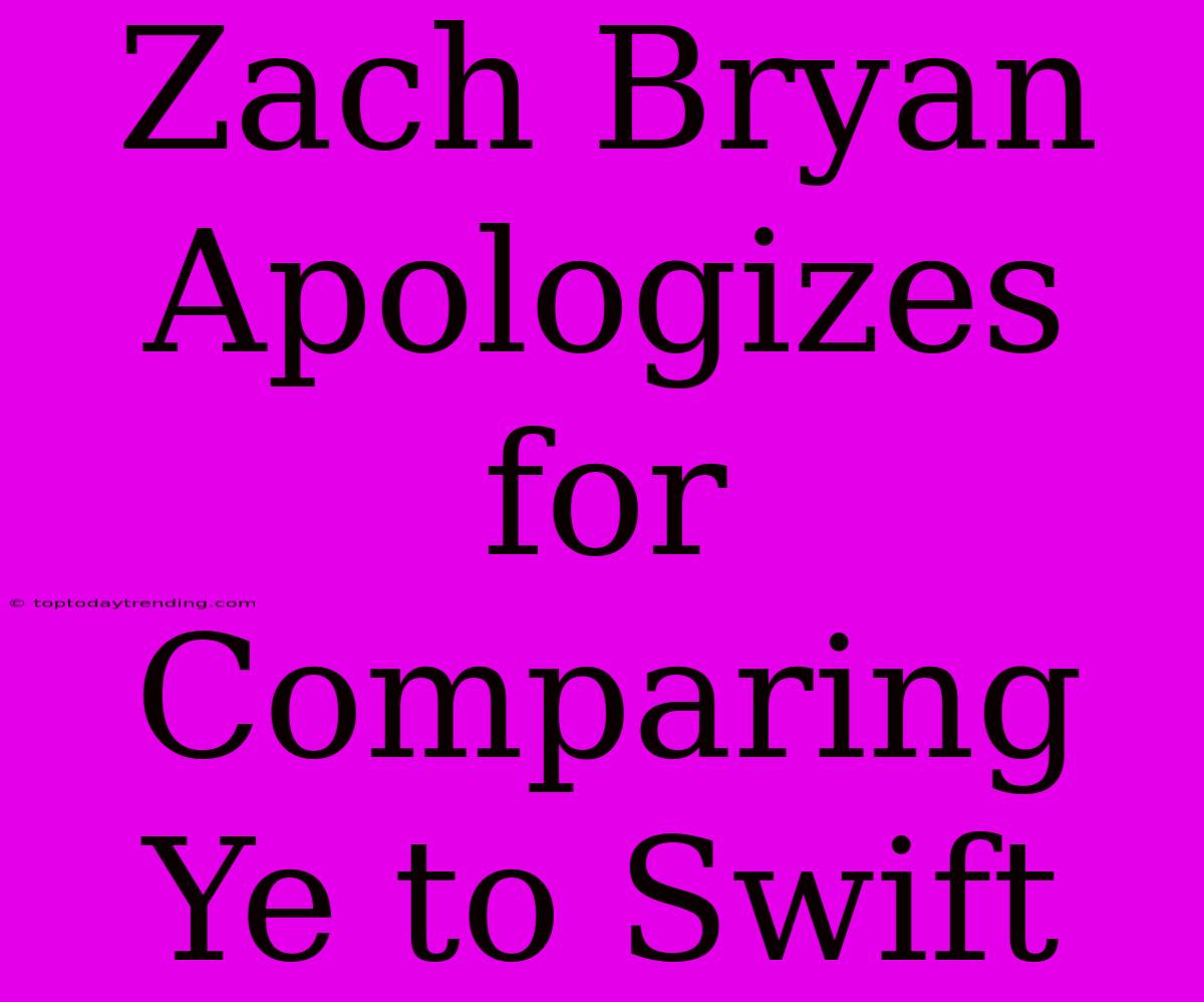 Zach Bryan Apologizes For Comparing Ye To Swift