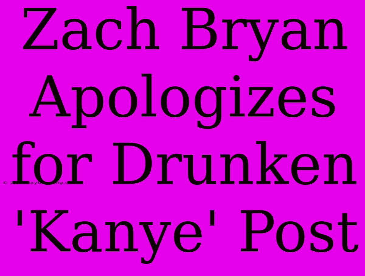 Zach Bryan Apologizes For Drunken 'Kanye' Post