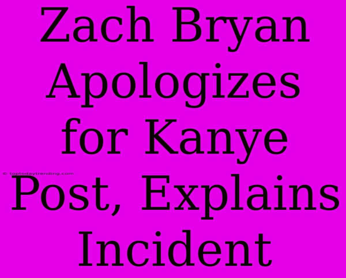 Zach Bryan Apologizes For Kanye Post, Explains Incident