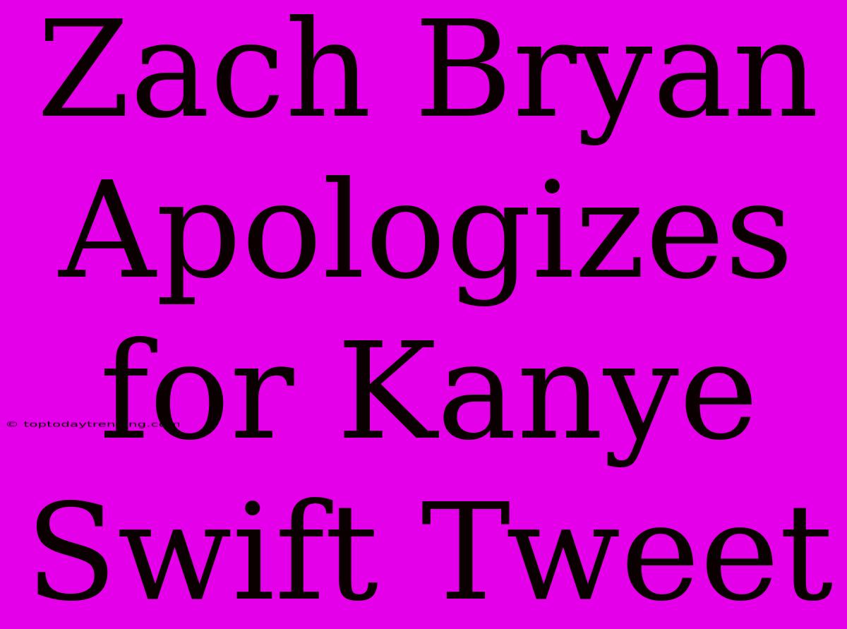 Zach Bryan Apologizes For Kanye Swift Tweet