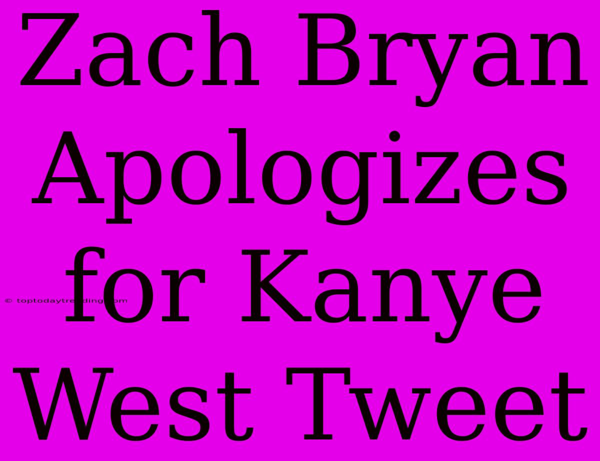 Zach Bryan Apologizes For Kanye West Tweet