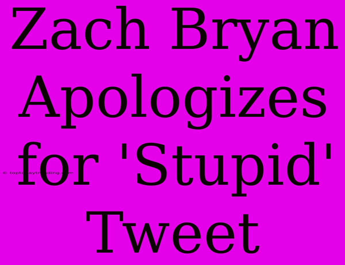 Zach Bryan Apologizes For 'Stupid' Tweet