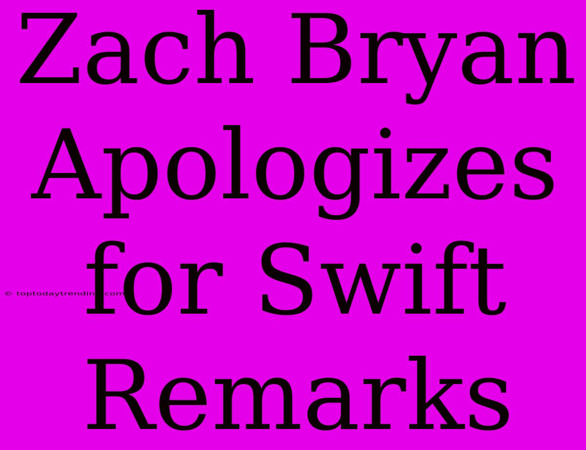 Zach Bryan Apologizes For Swift Remarks