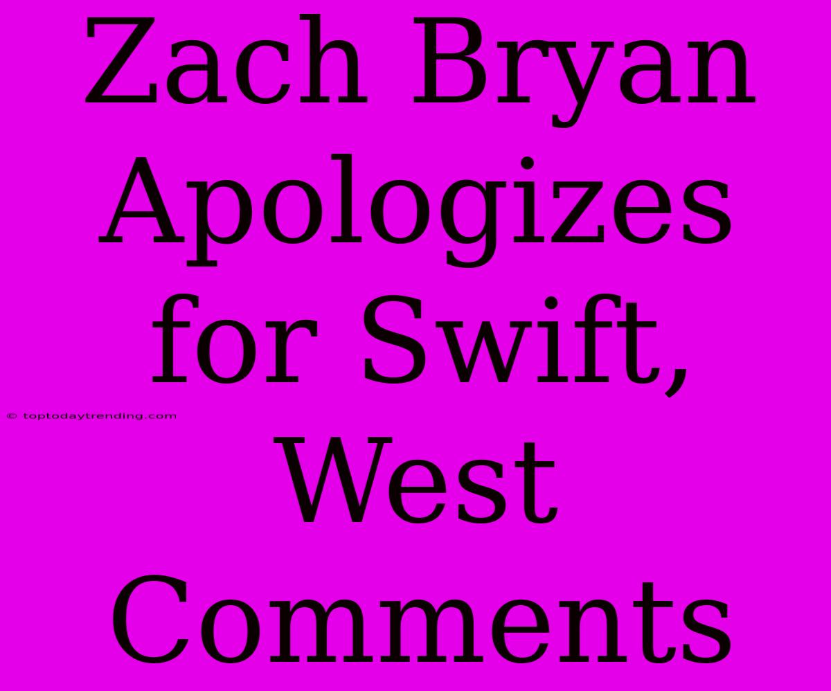 Zach Bryan Apologizes For Swift, West Comments