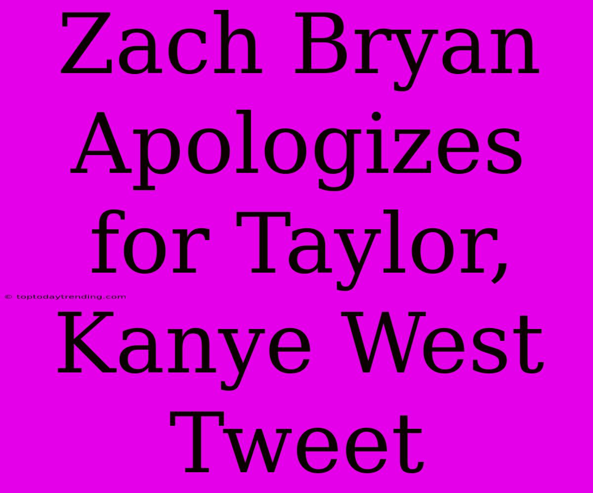 Zach Bryan Apologizes For Taylor, Kanye West Tweet