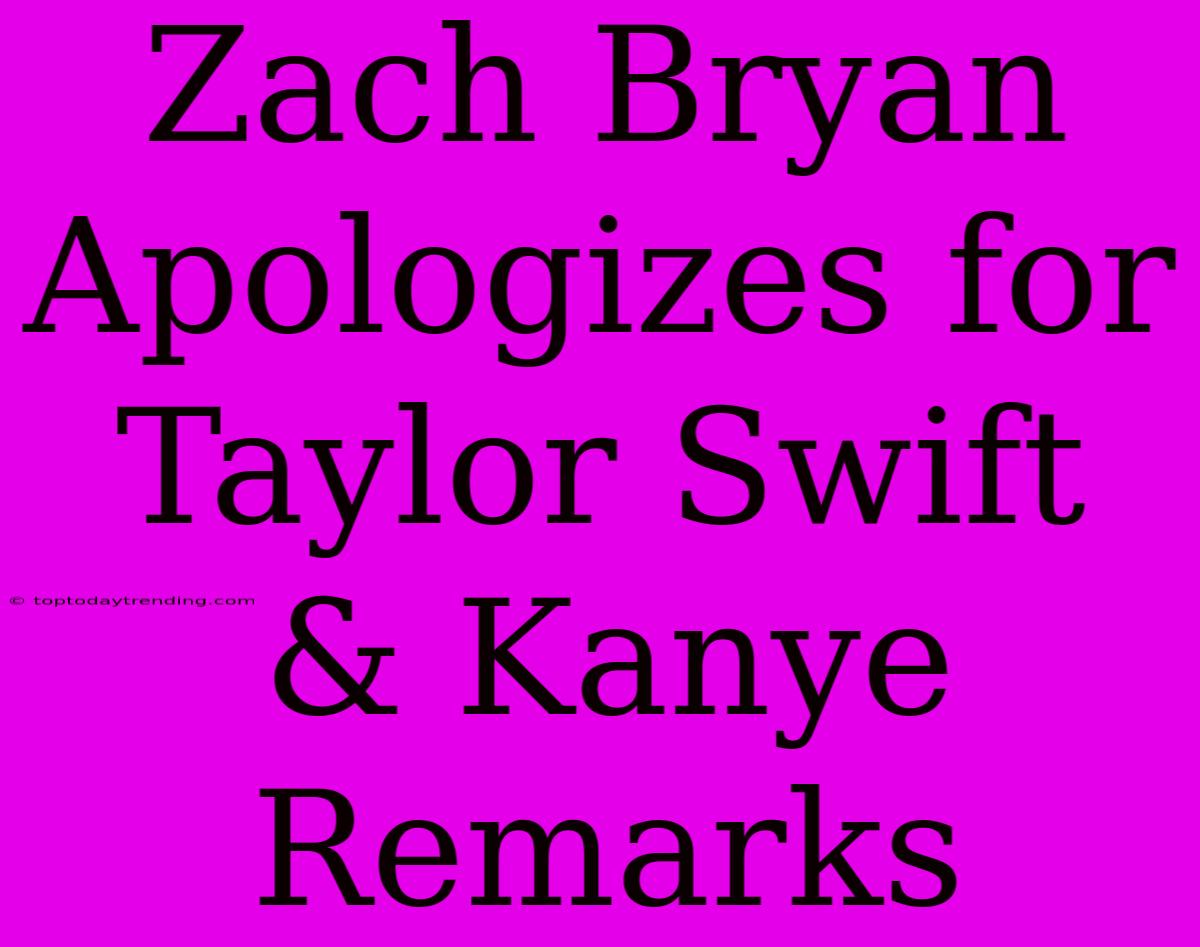 Zach Bryan Apologizes For Taylor Swift & Kanye Remarks