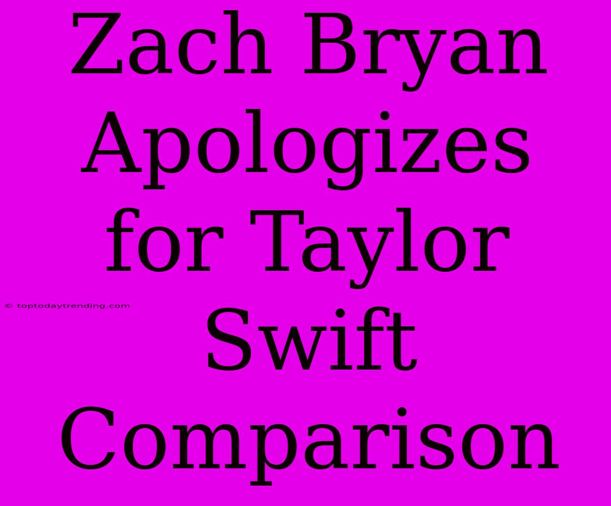 Zach Bryan Apologizes For Taylor Swift Comparison