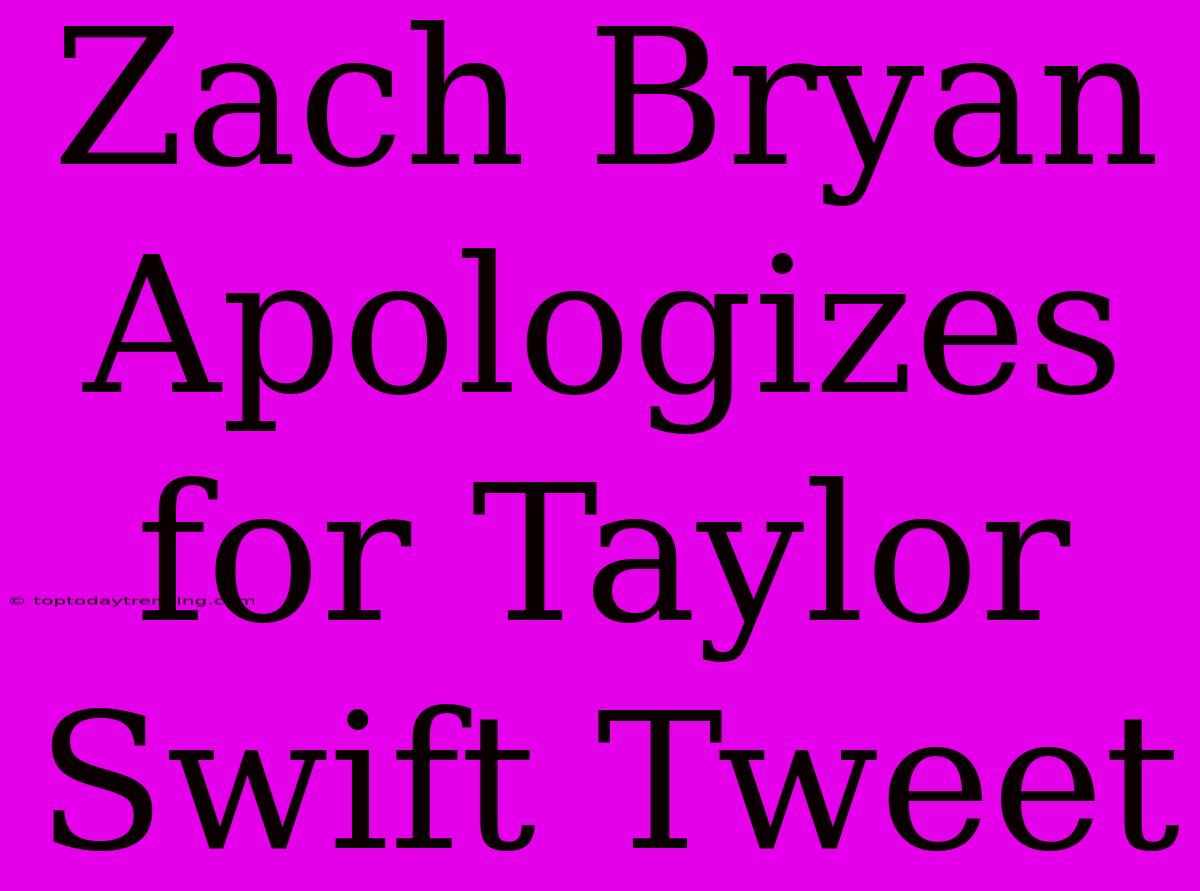 Zach Bryan Apologizes For Taylor Swift Tweet