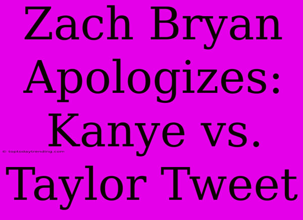 Zach Bryan Apologizes: Kanye Vs. Taylor Tweet