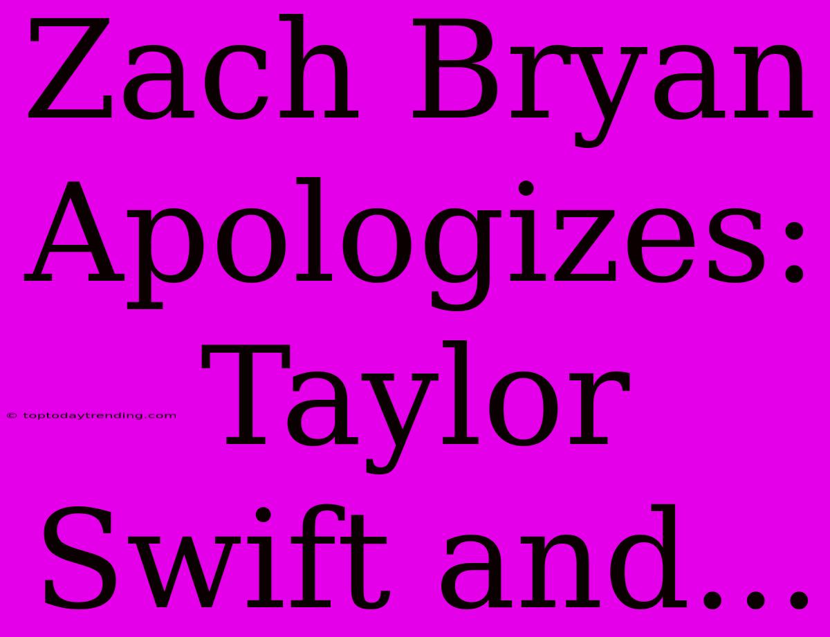 Zach Bryan Apologizes: Taylor Swift And...