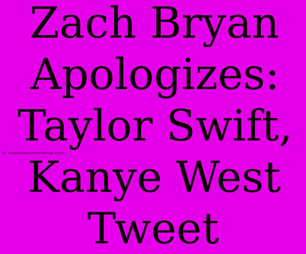 Zach Bryan Apologizes: Taylor Swift, Kanye West Tweet