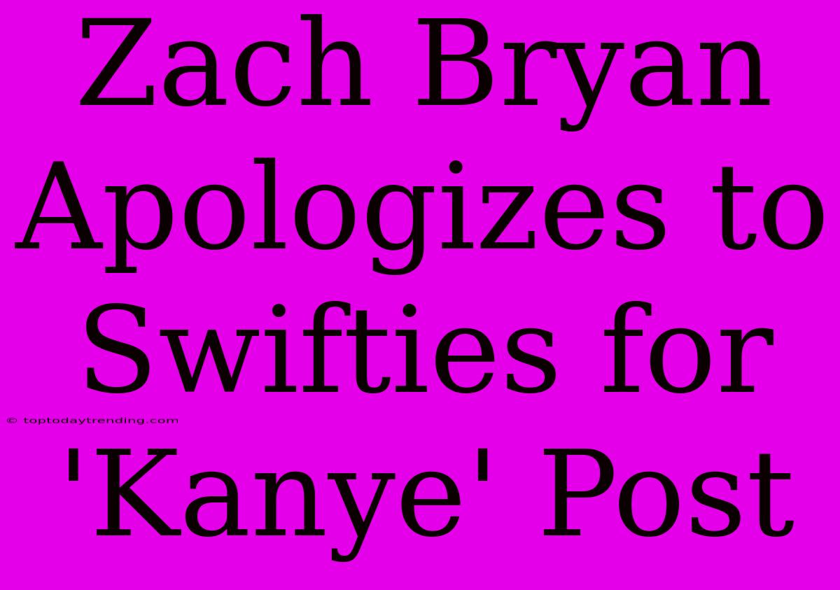 Zach Bryan Apologizes To Swifties For 'Kanye' Post