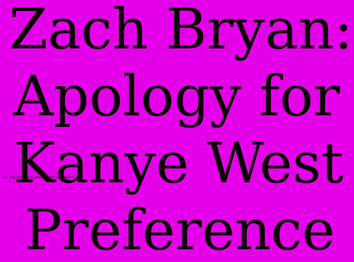 Zach Bryan: Apology For Kanye West Preference