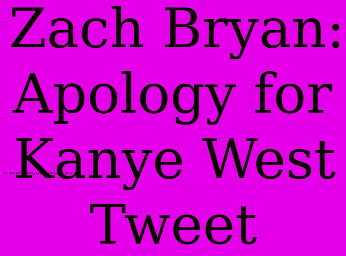 Zach Bryan: Apology For Kanye West Tweet