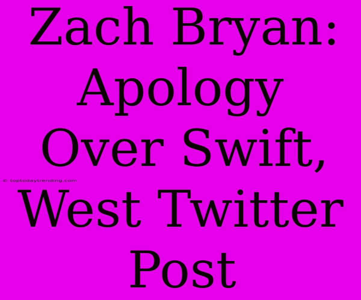 Zach Bryan: Apology Over Swift, West Twitter Post