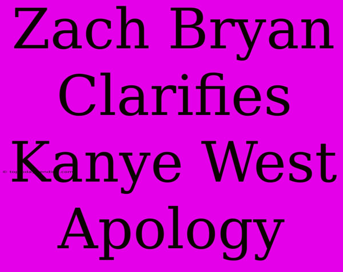 Zach Bryan Clarifies Kanye West Apology