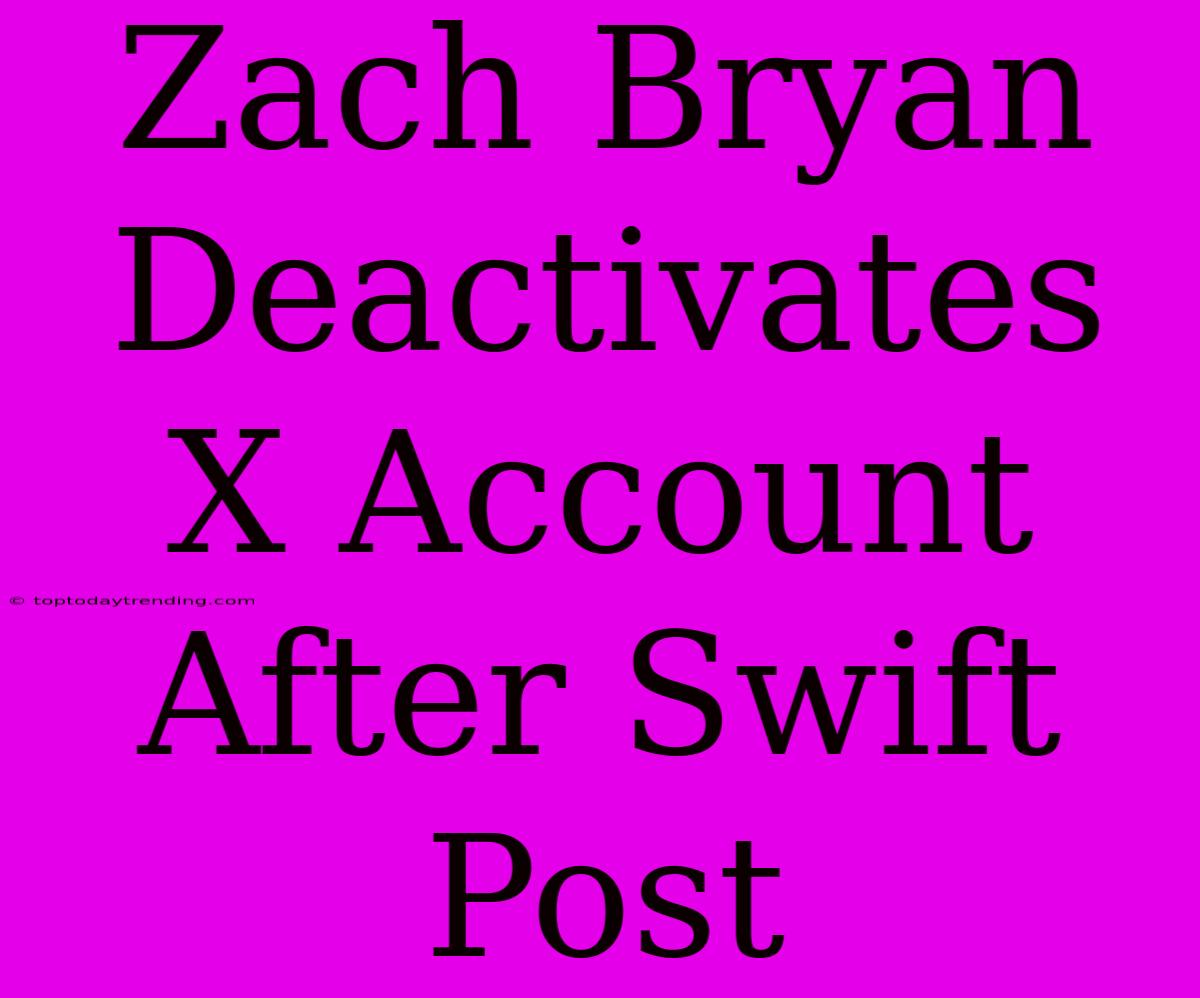 Zach Bryan Deactivates X Account After Swift Post