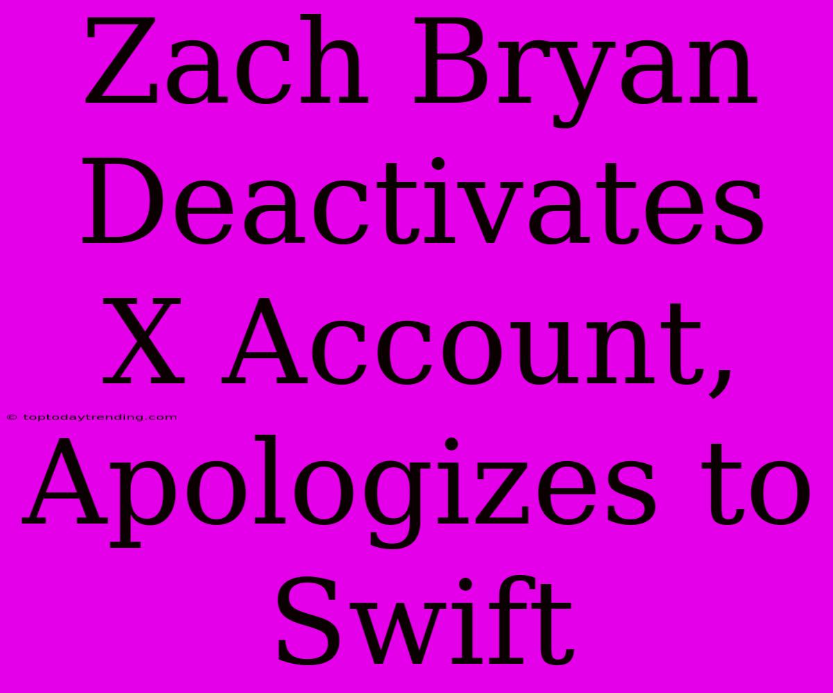 Zach Bryan Deactivates X Account, Apologizes To Swift