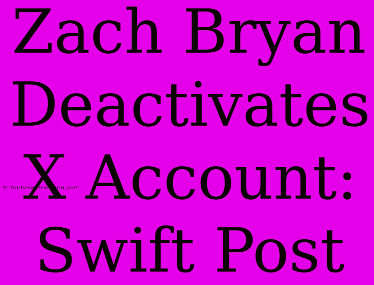 Zach Bryan Deactivates X Account: Swift Post