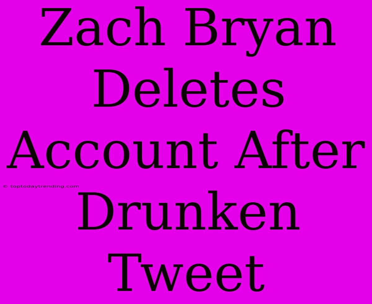 Zach Bryan Deletes Account After Drunken Tweet