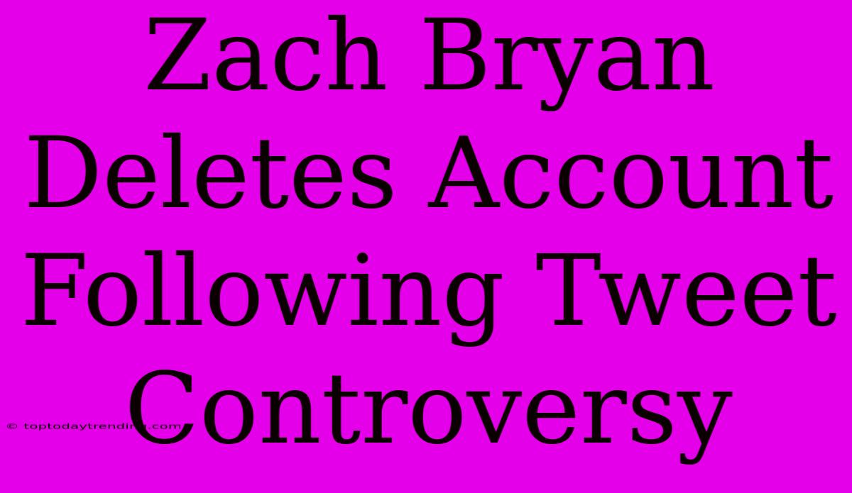 Zach Bryan Deletes Account Following Tweet Controversy