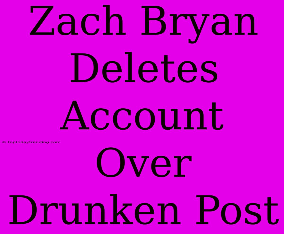 Zach Bryan Deletes Account Over Drunken Post