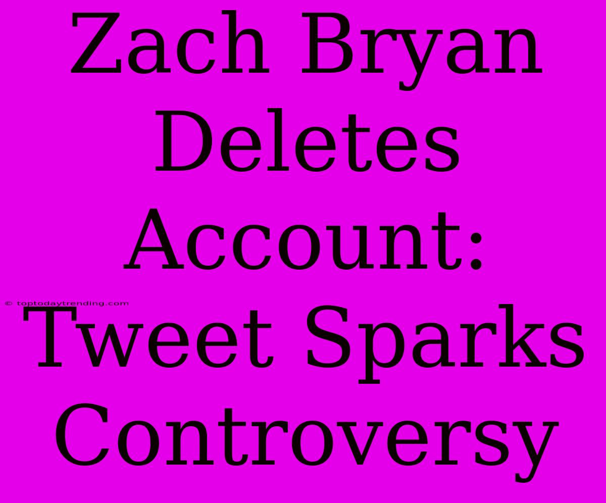 Zach Bryan Deletes Account: Tweet Sparks Controversy