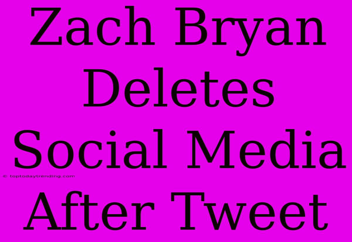 Zach Bryan Deletes Social Media After Tweet