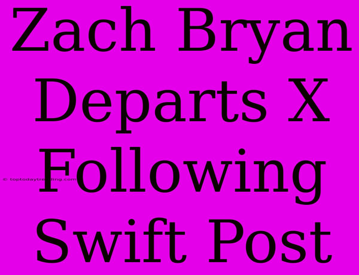 Zach Bryan Departs X Following Swift Post