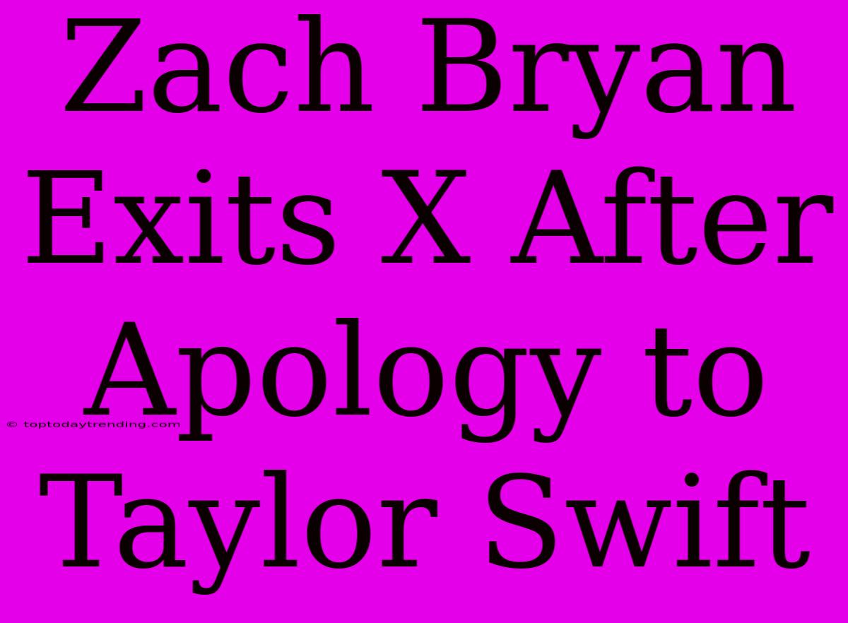 Zach Bryan Exits X After Apology To Taylor Swift