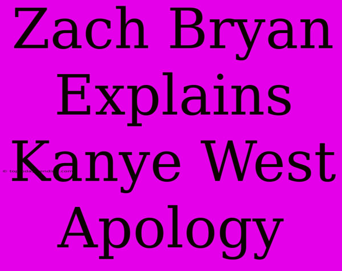 Zach Bryan Explains Kanye West Apology