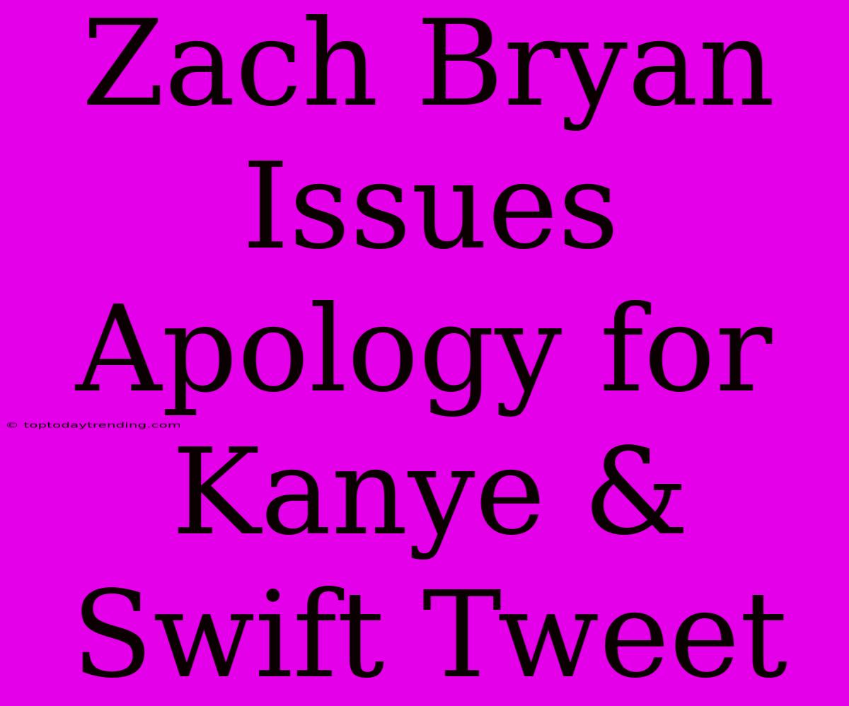 Zach Bryan Issues Apology For Kanye & Swift Tweet