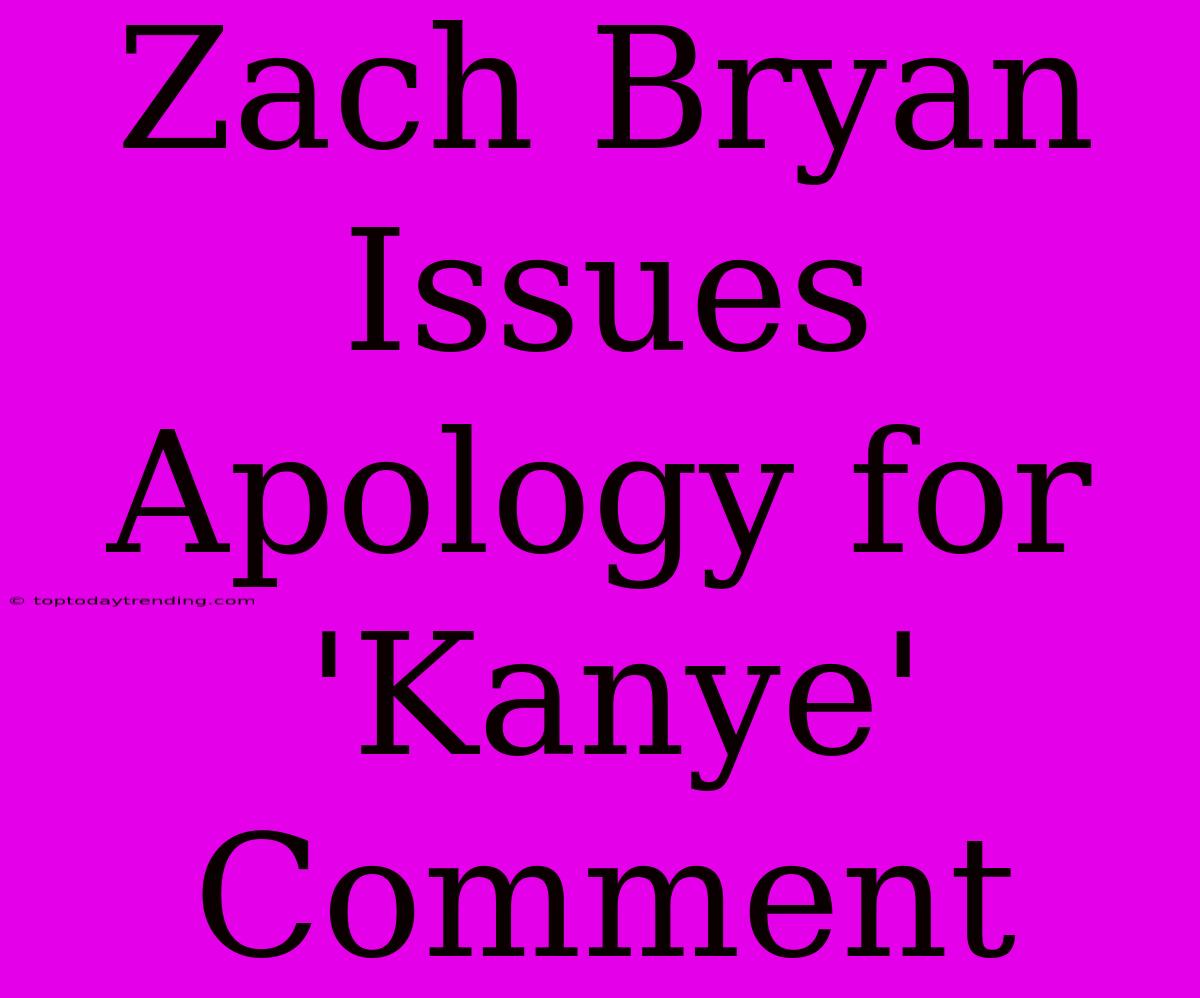 Zach Bryan Issues Apology For 'Kanye' Comment