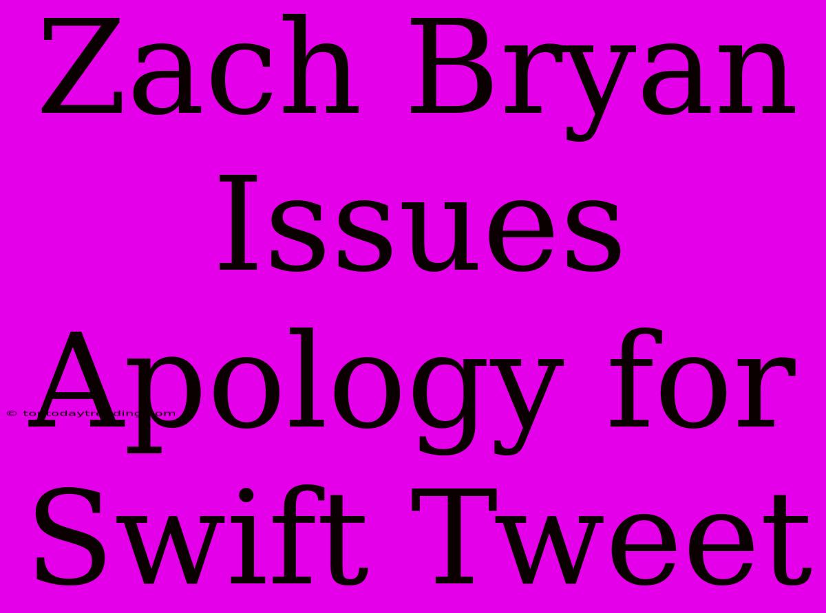 Zach Bryan Issues Apology For Swift Tweet