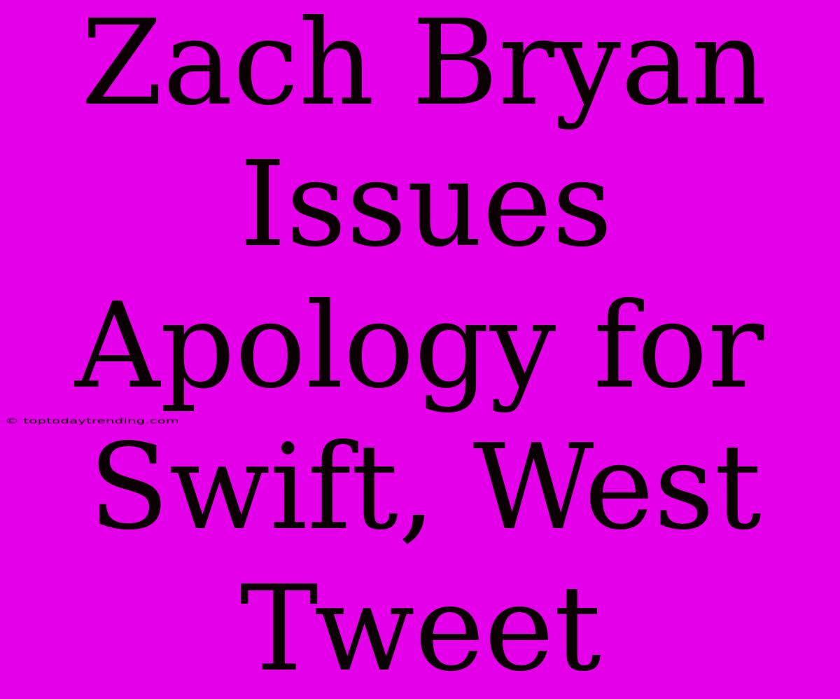 Zach Bryan Issues Apology For Swift, West Tweet