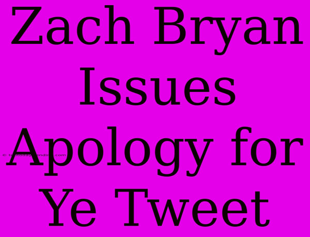 Zach Bryan Issues Apology For Ye Tweet