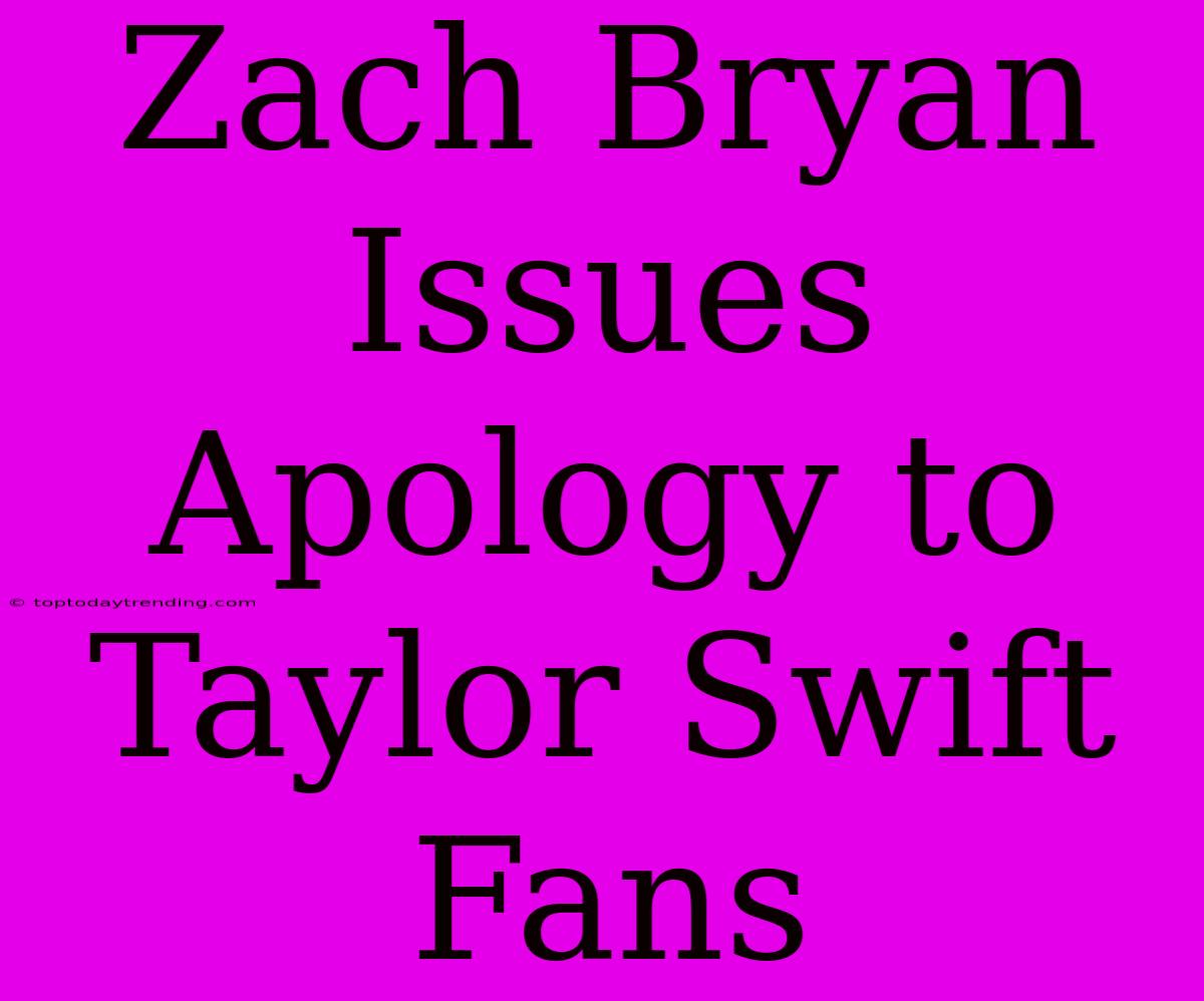 Zach Bryan Issues Apology To Taylor Swift Fans