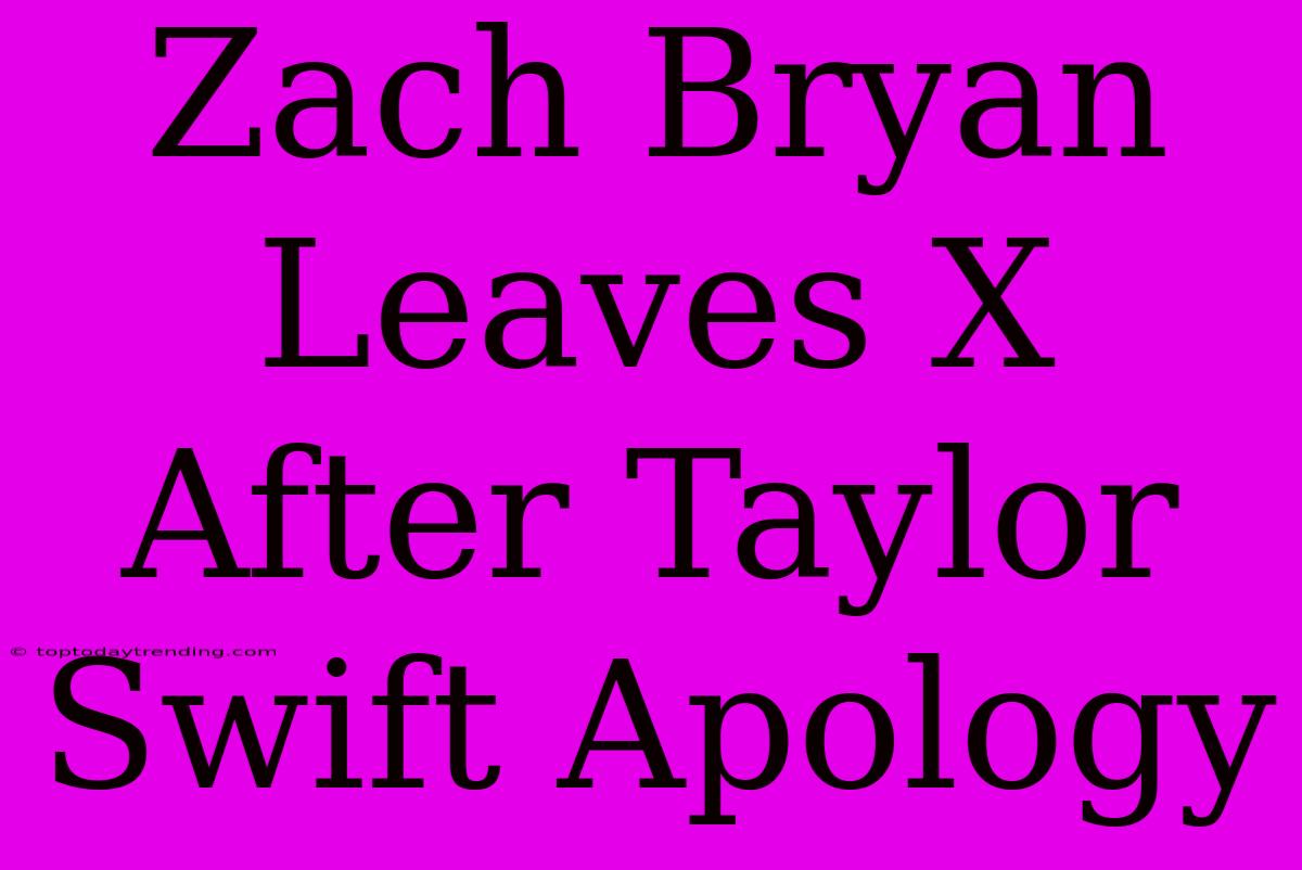 Zach Bryan Leaves X After Taylor Swift Apology