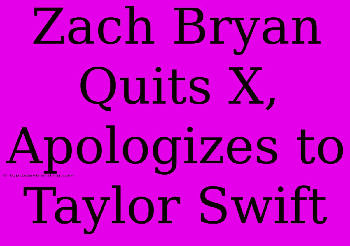 Zach Bryan Quits X, Apologizes To Taylor Swift