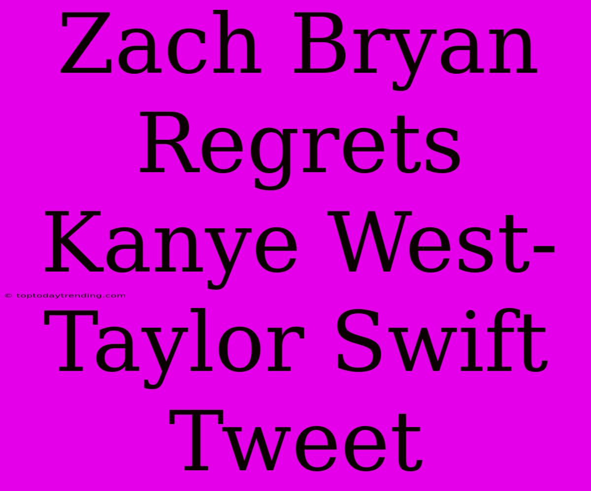 Zach Bryan Regrets Kanye West-Taylor Swift Tweet