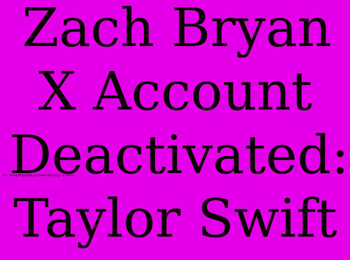 Zach Bryan X Account Deactivated: Taylor Swift